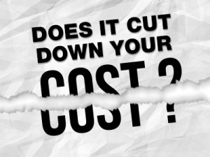 DOES IT CUT DOWN YOUR COST